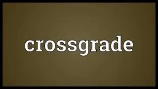 Crossgrade Meaning