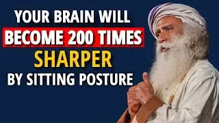 Sadhguru | Your Brain Will Become 200 Times SHARPER By Sitting Posture