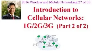 CSE574-16-14B: Introduction to Cellular Networks: 1G/2G/3G (Part 2 of 2)