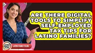 Are There Digital Tools to Simplify Self-Employed Tax Tips for Latino Families?
