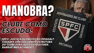 MANOBRA NO SPFC! CASARES UTILIZA RECURSOS E ESTRUTURA DO CLUBE PARA BARRAR IMPEACHMENT