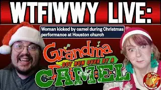 WTFIWWY Live - Grandma Got Run Over By A Camel - 12/22/25
