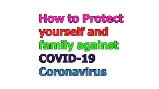 How to Protect yourself and family against COVID-19 Coronavirus
