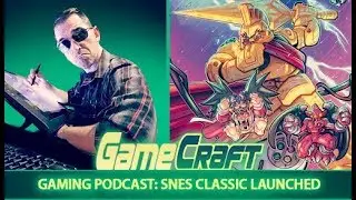 GameCraft: The SketchCraft Gaming Podcast Ep. 035 - SNES Classic Launched