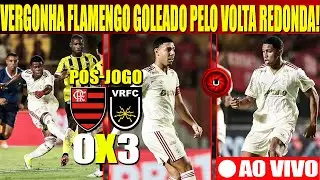 VERGONHA, FLAMENGO GOLEADO PELO VOLTA REDONDA, PÓS JOGO AO VIVO FLAMENGO 0X3 VOLTA REDONDA