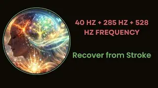 Stroke Recovery & Brain Healing | 40Hz 285Hz 528Hz Frequency Therapy #stroke #healingfrequencies