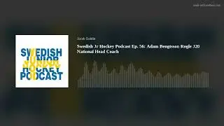 Swedish Jr Hockey Podcast Ep. 56: Adam Bengtsson Rogle J20 National Head Coach
