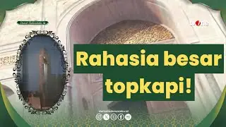 Menelusuri Istana Topkapi. Amanah Suci Rasulullah di Istanbul Turki | Damai Indonesiaku