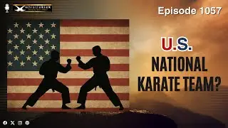U.S. National Karate Team? - Episode 1057 - whistlekick Martial Arts Radio Podcast
