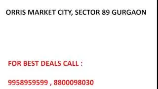 9958959599, orris market city, orris market city sector 89, orris commercial sector 89
