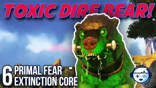Toxic Dire Bear Tame! | Primal Fear | Extinction Core |  Ark: Survival Evolved | S2:Ep06
