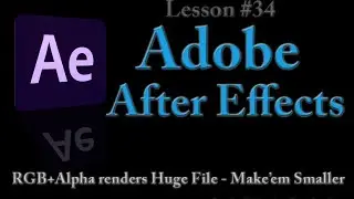 @Adobe After Effects Lesson #34 - RGB+Alpha Renders Huge File - How to Make Smaller Files @adobeae