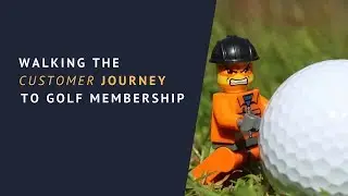 Walking The Customer Journey To Golf Membership