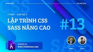 [Lập tr&igrave;nh CSS v&agrave; SASS n&acirc;ng cao] - B&agrave;i 13: Variables v&agrave; Nesting SASS | HowKteam