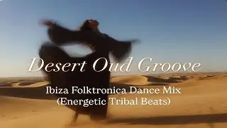 Desert Oud Groove &mdash; Ibiza Folktronica Dance Mix (Energetic Tribal Beats)