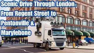 Exploring London's Heart &ndash; A Scenic Journey from Regent Street to Pentonville & Marylebone