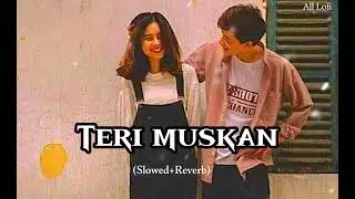 TERI MUSHKAN (Slowed + Reverb) | All Lofi |
