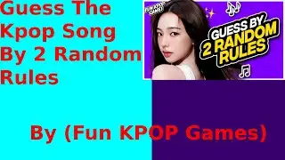 Kpop Viewer Guess The Kpop Song By 2 Random Rules (Fun Kpop Games)