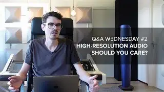 High-resolution audio &ndash; SHOULD YOU CARE? Q&A WEDNESDAY #2