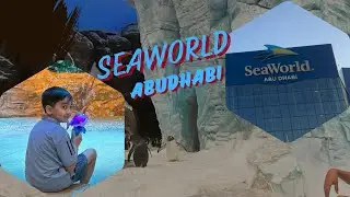 SeaWORLD AbuDhabi |Exploring and enjoying | Family fun