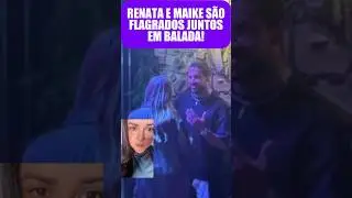🚨 NAMORADOS? Ex-BBBs Renata e Maike S&atilde;o Flagrados Juntos Na Balada Em Clima De Romance!