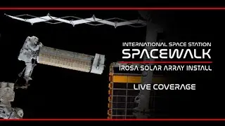 REPLAY! ISS Spacewalk To Install IROSA Solar Array