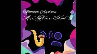 Matthew Appleton: Me, My Voice, & I - There Will Never Be Another You (Album)