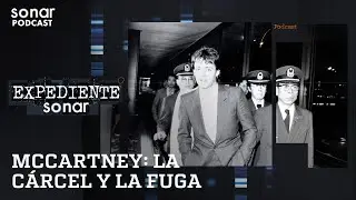 McCartney: La Cárcel y La Fuga | Expediente Sonar con Alfredo Lewin