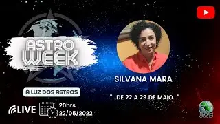 AstroWEEK - &agrave; luz dos astros, com Silvana Mara (22 a 29 de maio de 2022)
