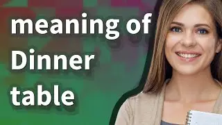 Dinner table | meaning of Dinner table