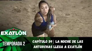 Capítulo 59 | La Noche de las Antorchas llega a Exatlón. | Temporada 2 | Exatlón México
