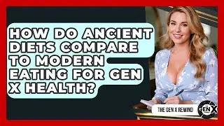 How Do Ancient Diets Compare To Modern Eating For Gen X Health? - The Gen X Rewind