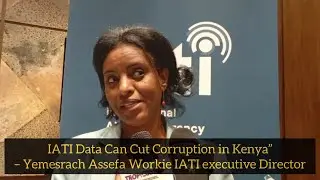 IATI Data Can Cut Corruption in Kenya & improve service delivery &ndash; IATI executive Director Yemesrach