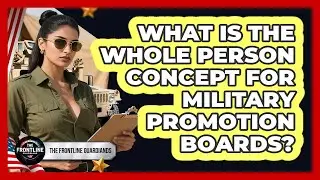 What Is The Whole Person Concept For Military Promotion Boards? - The Frontline Guardians