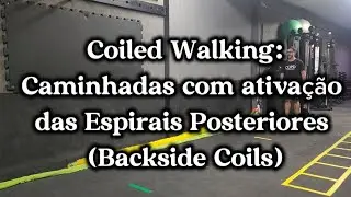 Coiled Walking: Caminhadas com ativação das Espirais Posteriores (Backside Coils)