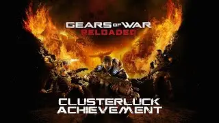 Gears of War Reloaded Clusterluck Achievement