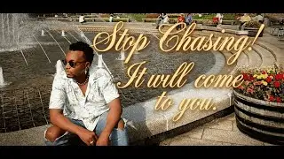 Stop Chasing, It Will Appear