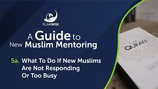 A Guide to New Muslim Mentoring - 5a. What To Do If New Muslims Are Not Responding Or Too Busy