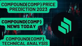 COMPOUND(COMP) Price Prediction 2023 / COMPOUND(COMP) News Today / COMPOUND(COMP) Technical Analysis