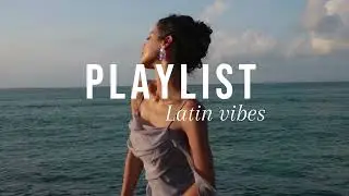 Latin playlist latin Vibes| latin songs| playlist vibes 2025