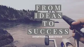 From Ideas to Success l The Power of Intentional Execution