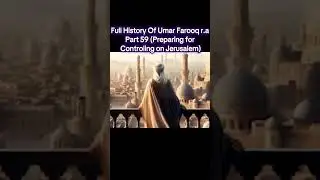 Islamic History | Full History of Umar Farooq RA Part 59 | Preparing & Conquering Jerusalem