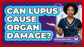 Can Lupus Cause Organ Damage?