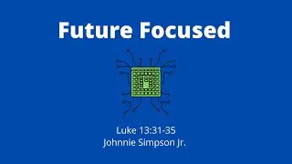 Future Focused - Pastor Johnnie Simpson Jr.