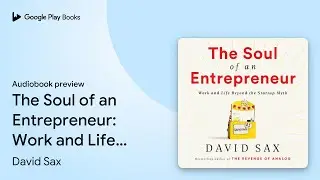 The Soul of an Entrepreneur: Work and Life&hellip; by David Sax &middot; Audiobook preview