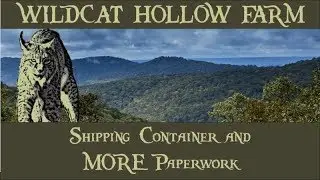 Shipping Container and more Paperwork - Wildcat Hollow Farm - Video 034