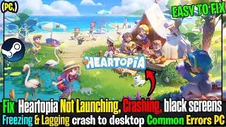Fix Heartopia Crash to Desktop & Startup Errors on PC 💻💥