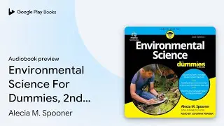 Environmental Science For Dummies, 2nd Edition by Alecia M. Spooner &middot; Audiobook preview