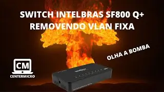 Switch Intelbras SF800 Q+ removendo VLAN FIXA. Olha a BOMBA #DICASNOFINAL