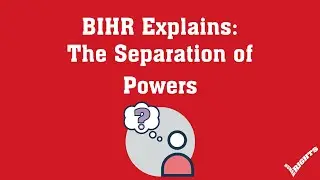 BIHR Explains: The Separation of Powers